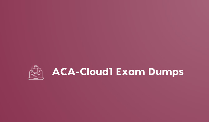 How ACA-Cloud1 Exam Dumps Can Save You Study Time How ACA-Cloud1 Exam Dumps Can Save You Study Time