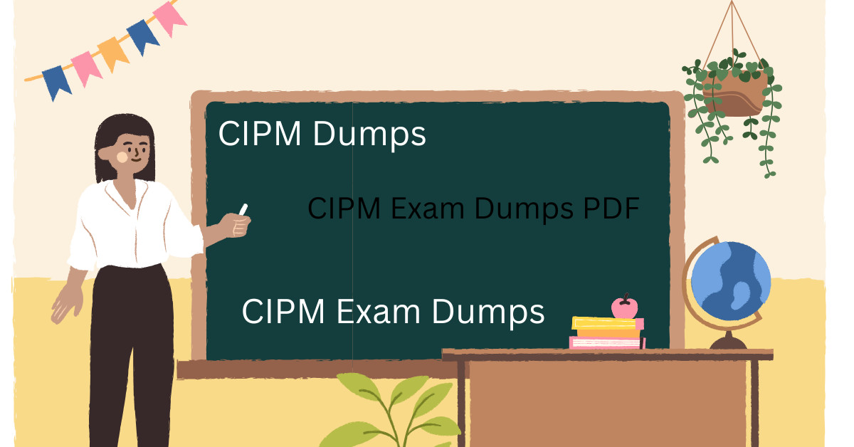 CIPM Exam Dumps 2024 Designed for Excellence