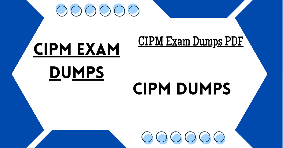 Key Benefits of Using CIPM Practice Exam Dumps