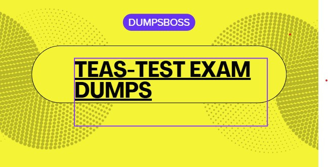 DumpsBoss TEAS-Test Study Guide Everything You Need for Exam Success