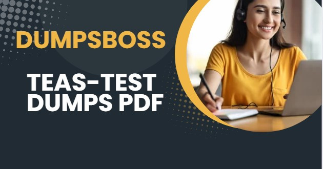 DUMPSBOSSPass Your TEAS Test with Success Using Dumps PDF