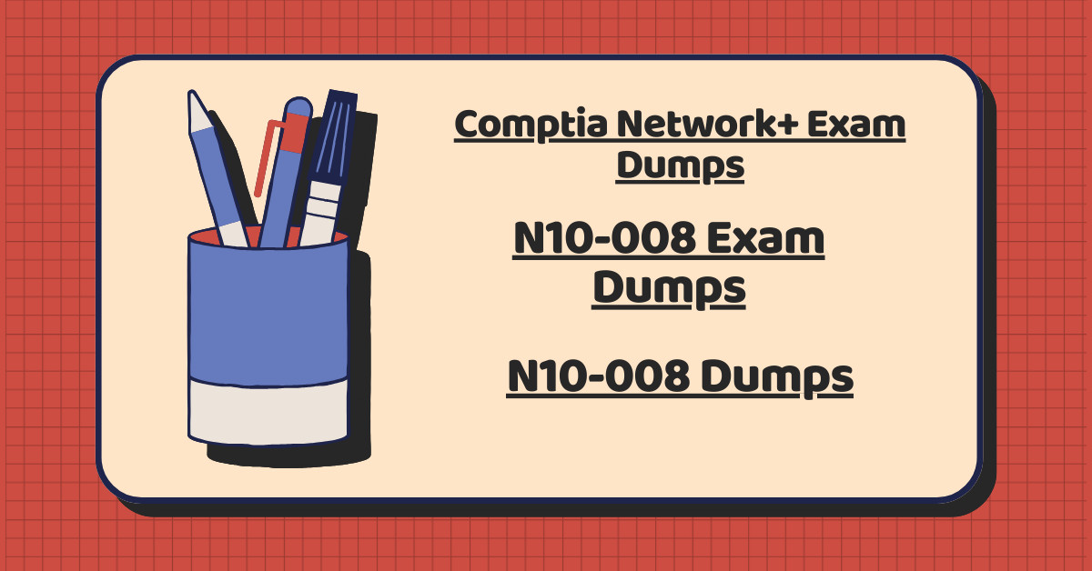 N10-008 Dumps: Trusted Resources for Certification Success