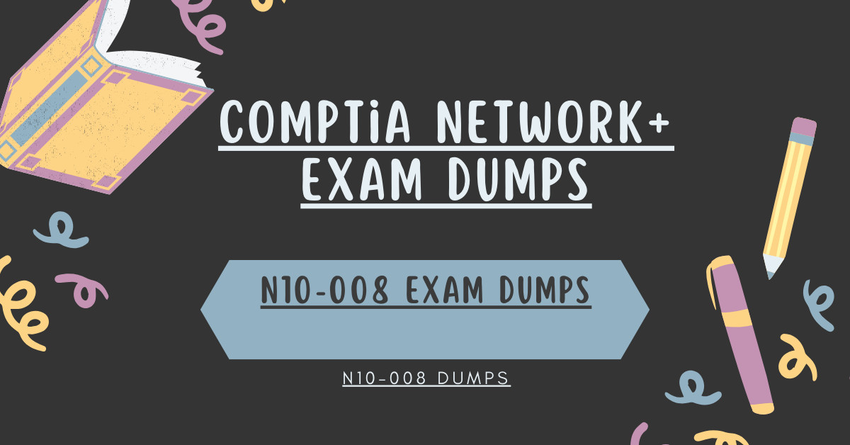 Why N10-008 Dumps Are Crucial for Network+ Certification