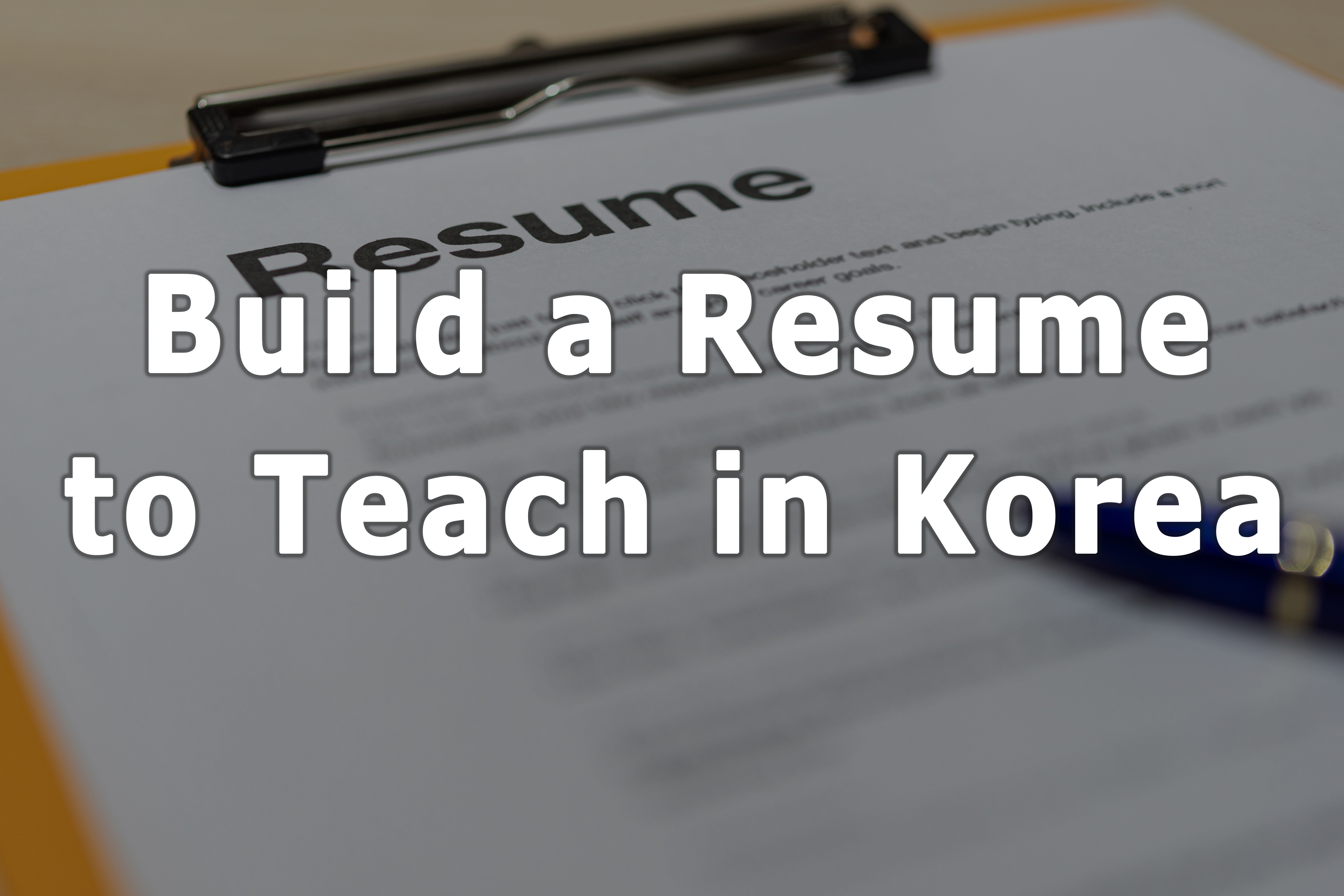 Build a Professional Resume to Teach in Korea | Embark Recruiting
